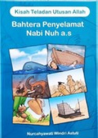 Image of Kisah Teladan Utusan Allah : Bahtera Penyelamat Nabi Nuh a.s