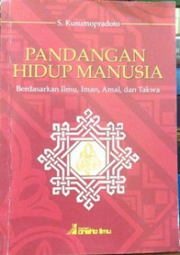 Image of Pandangan Hidup Manusia : Berdasarkan Ilmu, Iman, Amal dan Takwa