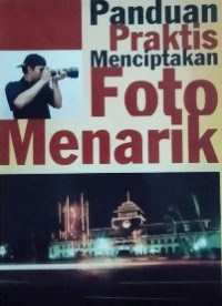 Image of Panduan Praktis Menciptakan Foto Menarik