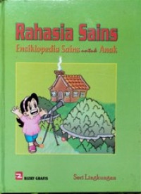 Image of Rahasia Sains :Ensiklopedia Sains untuk Anak : Seri Lingkungan